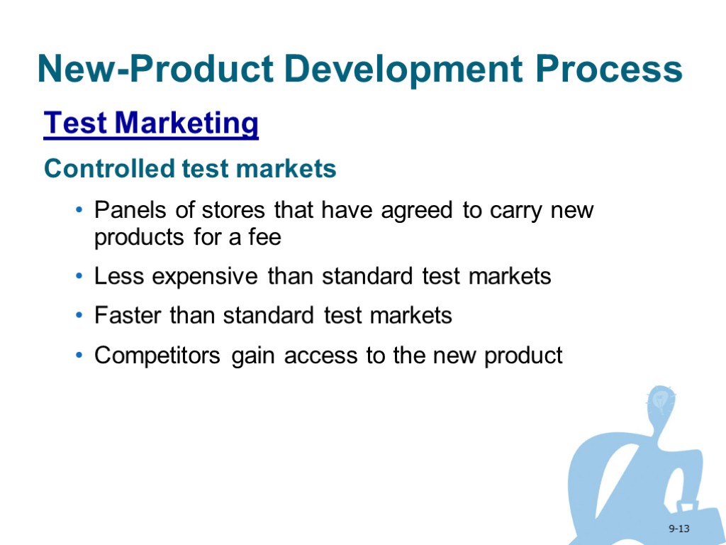 9-13 New-Product Development Process Test Marketing Controlled test markets Panels of stores that have